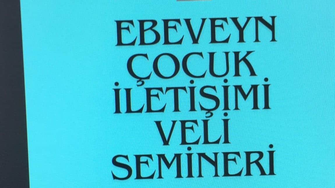 EBEVEYN ÇOCUK İLETİŞİMİ VELİ SEMİNERİ 